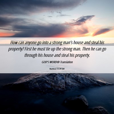 Picture 06 - Matthew 12:29 GW - How can anyone go into a strong man’s house and - Bible Verse Picture
