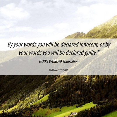 Picture 06 - Matthew 12:37 GW - By your words you will be declared innocent, or - Bible Verse Picture