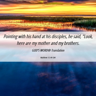 Picture 06 - Matthew 12:49 GW - Pointing with his hand at his disciples, he said, - Bible Verse Picture