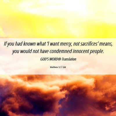 Picture 06 - Matthew 12:7 GW - If you had known what ‘I want mercy, not - Bible Verse Picture