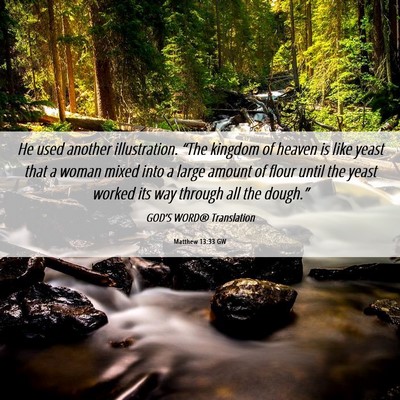 Picture 06 - Matthew 13:33 GW - He used another illustration. “The kingdom of - Bible Verse Picture