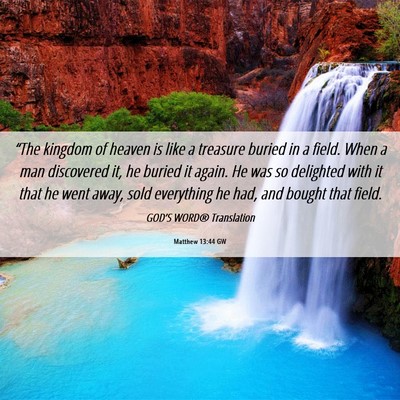 Picture 06 - Matthew 13:44 GW - “The kingdom of heaven is like a treasure - Bible Verse Picture