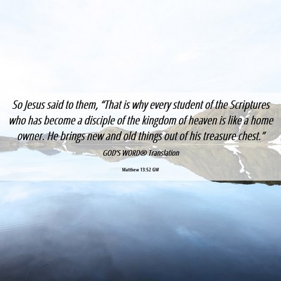 Picture 06 - Matthew 13:52 GW - So Jesus said to them, “That is why every - Bible Verse Picture