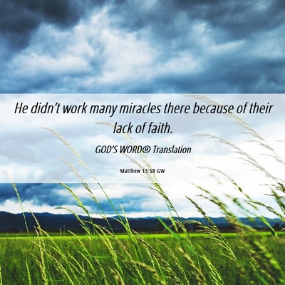 Picture 06 - Matthew 13:58 GW - He didn’t work many miracles there because of - Bible Verse Picture