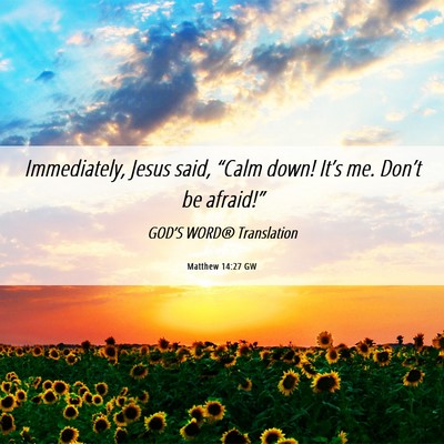Picture 06 - Matthew 14:27 GW - Immediately, Jesus said, “Calm down! It’s me. - Bible Verse Picture