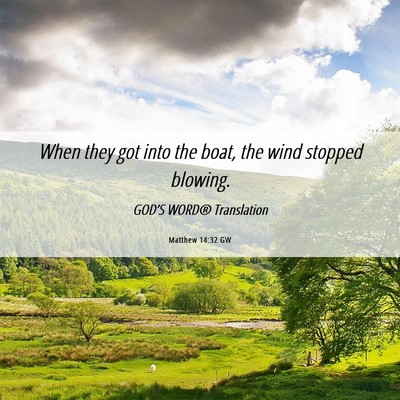 Picture 06 - Matthew 14:32 GW - When they got into the boat, the wind stopped - Bible Verse Picture