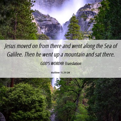 Picture 06 - Matthew 15:29 GW - Jesus moved on from there and went along the Sea - Bible Verse Picture