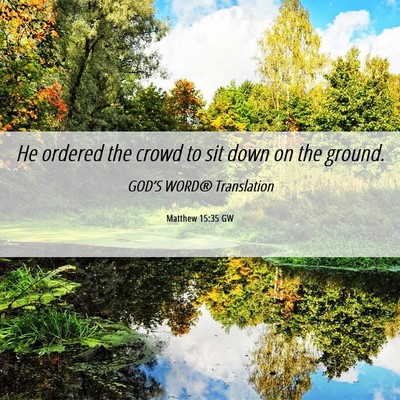 Picture 06 - Matthew 15:35 GW - He ordered the crowd to sit down on the - Bible Verse Picture