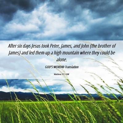 Picture 06 - Matthew 17:1 GW - After six days Jesus took Peter, James, and John - Bible Verse Picture