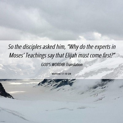 Picture 06 - Matthew 17:10 GW - So the disciples asked him, “Why do the experts - Bible Verse Picture