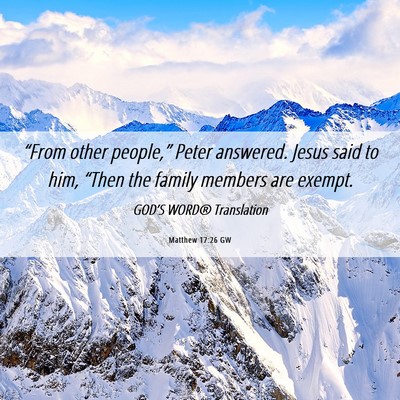 Picture 06 - Matthew 17:26 GW - “From other people,” Peter answered. Jesus - Bible Verse Picture