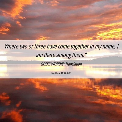 Picture 06 - Matthew 18:20 GW - Where two or three have come together in my name, - Bible Verse Picture