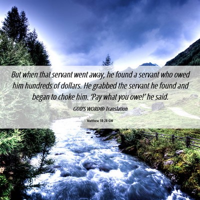 Picture 06 - Matthew 18:28 GW - But when that servant went away, he found a - Bible Verse Picture