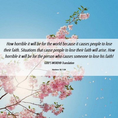 Picture 06 - Matthew 18:7 GW - How horrible it will be for the world because it - Bible Verse Picture