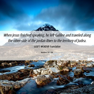 Picture 06 - Matthew 19:1 GW - When Jesus finished speaking, he left Galilee and - Bible Verse Picture