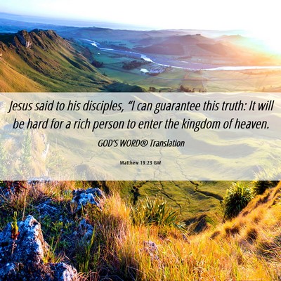 Picture 06 - Matthew 19:23 GW - Jesus said to his disciples, “I can guarantee - Bible Verse Picture