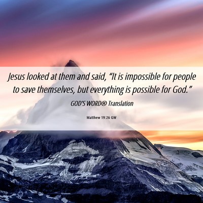 Picture 06 - Matthew 19:26 GW - Jesus looked at them and said, “It is - Bible Verse Picture