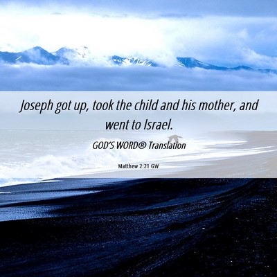 Picture 06 - Matthew 2:21 GW - Joseph got up, took the child and his mother, and - Bible Verse Picture