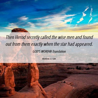 Picture 06 - Matthew 2:7 GW - Then Herod secretly called the wise men and found - Bible Verse Picture