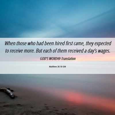 Picture 06 - Matthew 20:10 GW - When those who had been hired first came, they - Bible Verse Picture