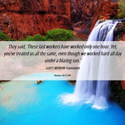 Picture 06 - Matthew 20:12 GW - They said, ‘These last workers have worked only - Bible Verse Picture
