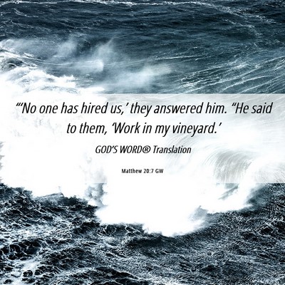 Picture 06 - Matthew 20:7 GW - “‘No one has hired us,’ they answered him. - Bible Verse Picture