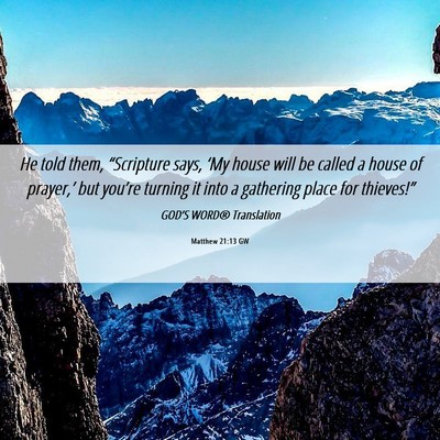Picture 06 - Matthew 21:13 GW - He told them, “Scripture says, ‘My house will - Bible Verse Picture