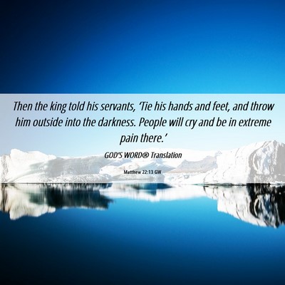 Picture 06 - Matthew 22:13 GW - Then the king told his servants, ‘Tie his hands - Bible Verse Picture
