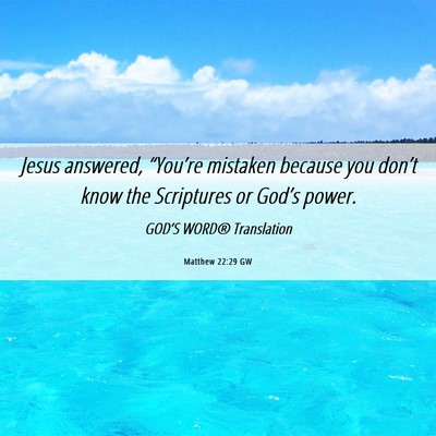 Picture 06 - Matthew 22:29 GW - Jesus answered, “You’re mistaken because you - Bible Verse Picture