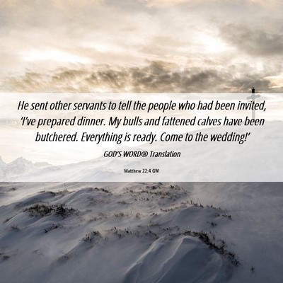 Picture 06 - Matthew 22:4 GW - He sent other servants to tell the people who had - Bible Verse Picture