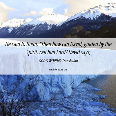 Picture 06 - Matthew 22:43 GW - He said to them, “Then how can David, guided by - Bible Verse Picture