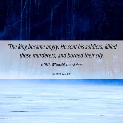 Picture 06 - Matthew 22:7 GW - “The king became angry. He sent his soldiers, - Bible Verse Picture