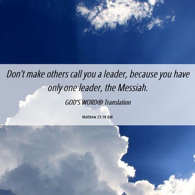Picture 06 - Matthew 23:10 GW - Don’t make others call you a leader, because - Bible Verse Picture
