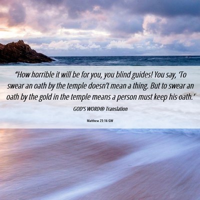 Picture 06 - Matthew 23:16 GW - “How horrible it will be for you, you blind - Bible Verse Picture