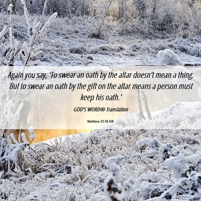 Picture 06 - Matthew 23:18 GW - Again you say, ‘To swear an oath by the altar - Bible Verse Picture