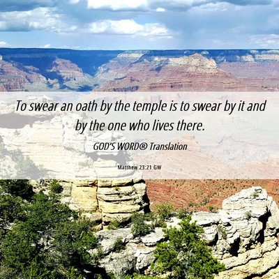 Picture 06 - Matthew 23:21 GW - To swear an oath by the temple is to swear by it - Bible Verse Picture