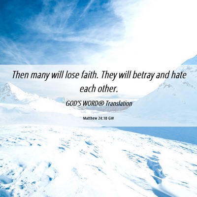 Picture 06 - Matthew 24:10 GW - Then many will lose faith. They will betray and - Bible Verse Picture