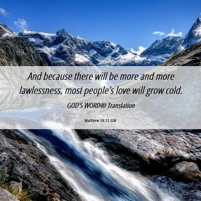 Picture 06 - Matthew 24:12 GW - And because there will be more and more - Bible Verse Picture