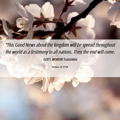 Picture 06 - Matthew 24:14 GW - “This Good News about the kingdom will be - Bible Verse Picture