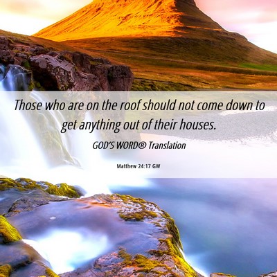 Picture 06 - Matthew 24:17 GW - Those who are on the roof should not come down to - Bible Verse Picture