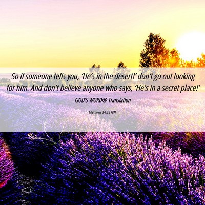 Picture 06 - Matthew 24:26 GW - So if someone tells you, ‘He’s in the - Bible Verse Picture