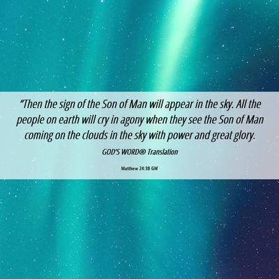 Picture 06 - Matthew 24:30 GW - “Then the sign of the Son of Man will appear in - Bible Verse Picture