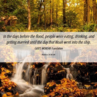 Picture 06 - Matthew 24:38 GW - In the days before the flood, people were eating, - Bible Verse Picture