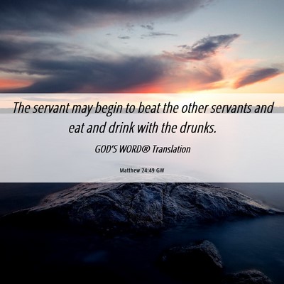Picture 06 - Matthew 24:49 GW - The servant may begin to beat the other servants - Bible Verse Picture