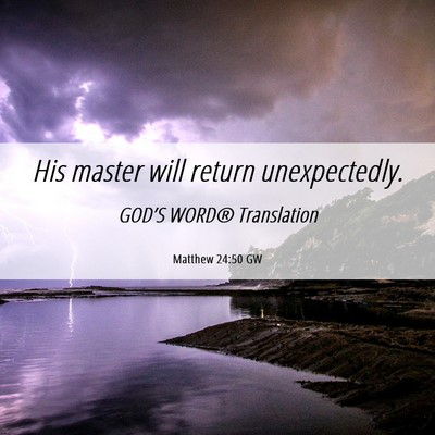 Picture 06 - Matthew 24:50 GW - His master will return - Bible Verse Picture