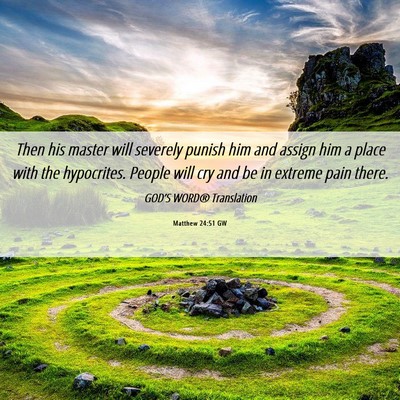 Picture 06 - Matthew 24:51 GW - Then his master will severely punish him and - Bible Verse Picture