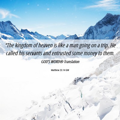 Picture 06 - Matthew 25:14 GW - “The kingdom of heaven is like a man going on a - Bible Verse Picture
