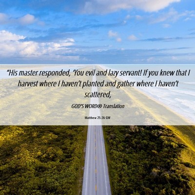 Picture 06 - Matthew 25:26 GW - “His master responded, ‘You evil and lazy - Bible Verse Picture