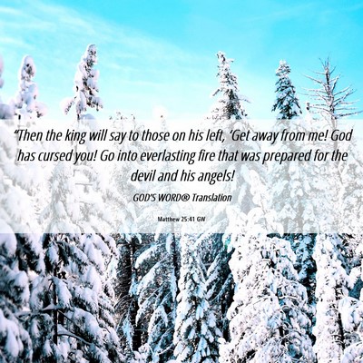 Picture 06 - Matthew 25:41 GW - “Then the king will say to those on his left, - Bible Verse Picture