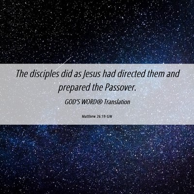 Picture 06 - Matthew 26:19 GW - The disciples did as Jesus had directed them and - Bible Verse Picture